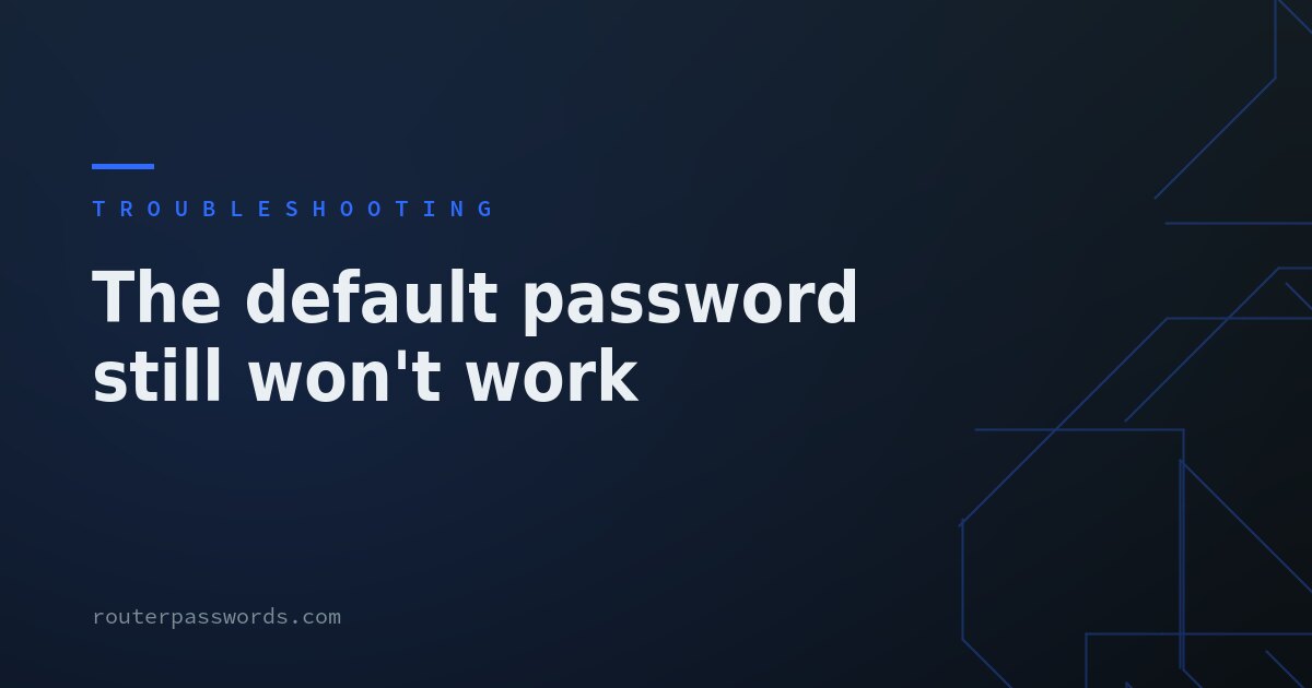 The default password still won't work